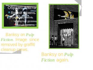 Banksy on Pulp Fiction. Image since removed by graffiti cleanup crews. Banksy on