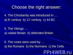 Choose the right answer: 4. The Christianity was introduced in … a) 6th century