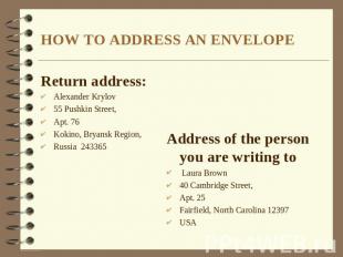 HOW TO ADDRESS AN ENVELOPE Return address: Alexander Krylov 55 Pushkin Street, A