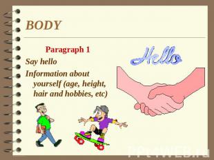 BODY Paragraph 1 Say hello Information about yourself (age, height, hair and hob