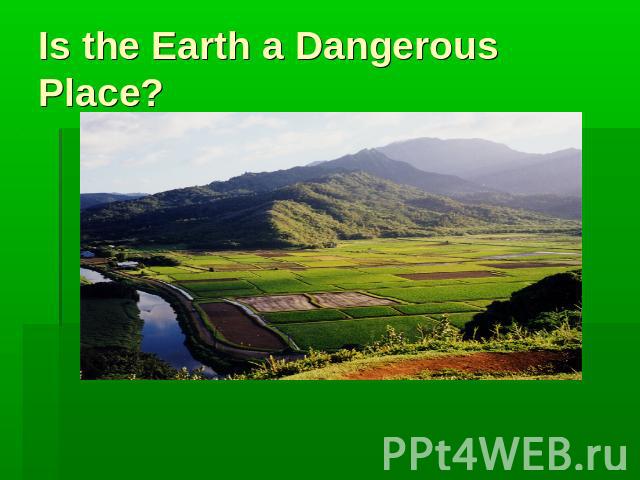 Is the Earth a Dangerous Place?
