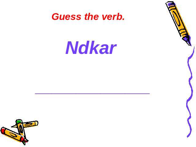 Guess the verb. Ndkar ______________