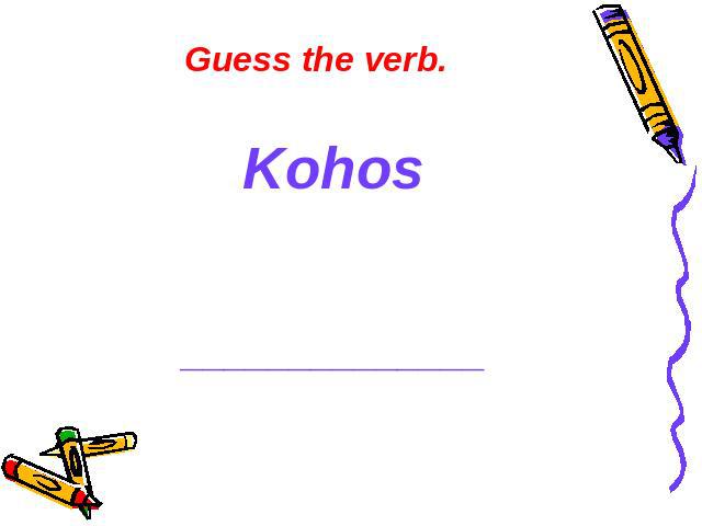 Guess the verb. Kohos ______________
