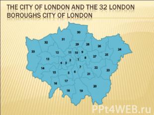 The City of London and the 32 London boroughs City of London