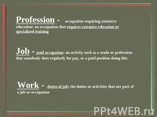 Profession - occupation requiring extensive education: an occupation that requir