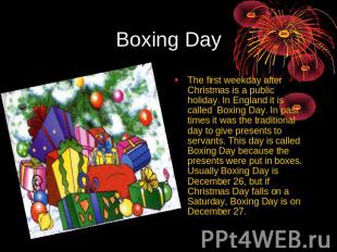 Boxing Day The first weekday after Christmas is a public holiday. In England it