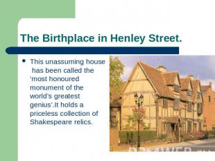 The Birthplace in Henley Street. This unassuming house has been called the ‘most