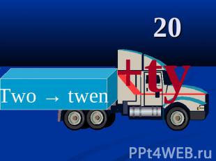 20 Two → twen +ty