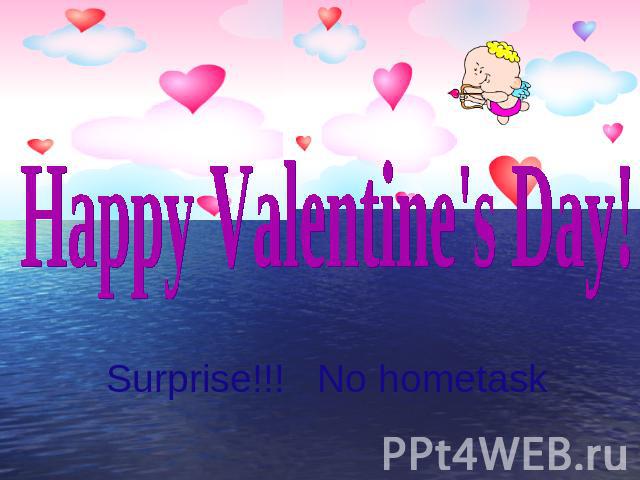 Happy Valentine's Day!Surprise!!! No hometask