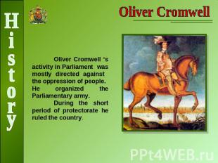 Oliver CromwellOliver Cromwell ‘s activity in Parliament was mostly directed aga