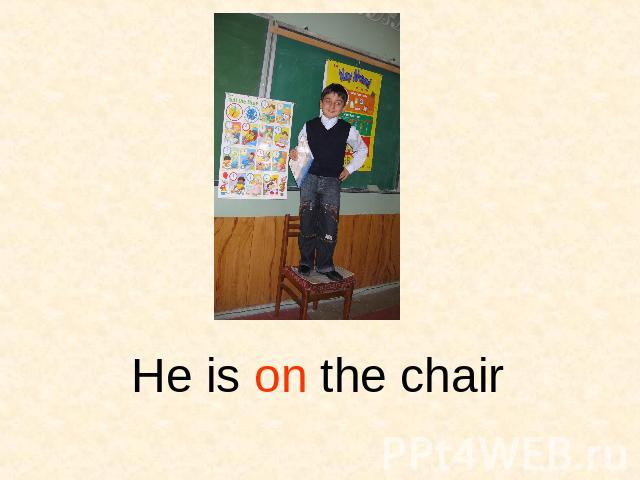 He is on the chair