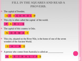 Fill in the squares and read a proverb. The capital of Sweden.This city is often