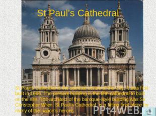 St Paul’s Cathedral St Paul’s Cathedral is the spiritual centre of the City. It
