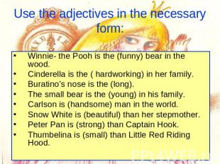 Use the adjectives in the necessary form: Winnie- the Pooh is the (funny) bear i