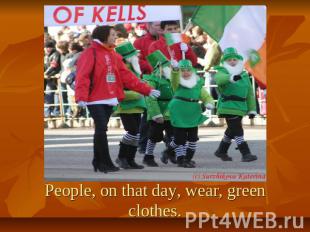 People, on that day, wear, green clothes.