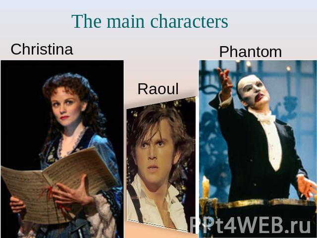 The main characters ChristinaRaoulPhantom