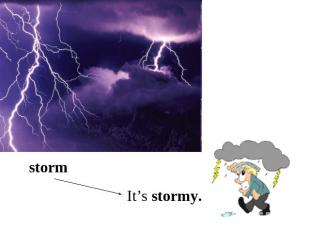 stormIt’s stormy.