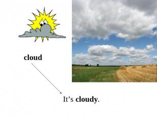 cloudIt’s cloudy.