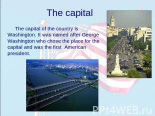 The capital The capital of the country is Washington. It was named after George