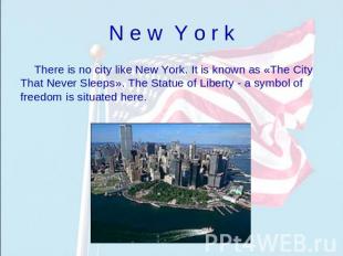 N e w Y o r k There is no city like New York. It is known as «The City That Neve
