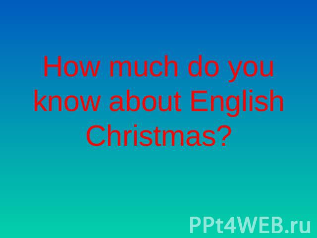 How much do you know about EnglishChristmas?