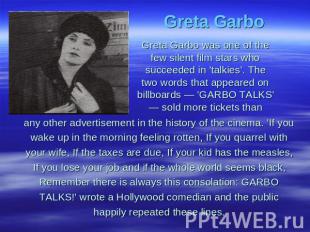 Greta Garbo Greta Garbo was one of the few silent film stars whosucceeded in 'ta