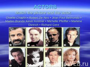 ACTORS Match the picture and the actor. Charlie Chaplin • Robert De Niro • Jean
