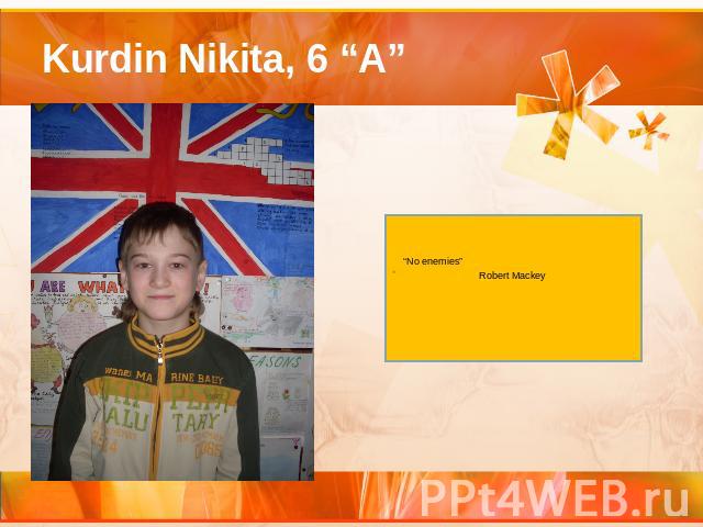 Kurdin Nikita, 6 “A” “No enemies”Robert Mackey