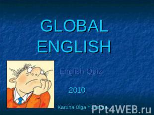 GLOBAL ENGLISH English Quiz 2010 Karuna Olga Yurievna.