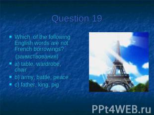 Question 19Which of the following English words are not French borrowings? (заим