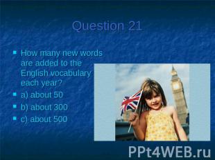 Question 21How many new words are added to the English vocabulary each year?a) a