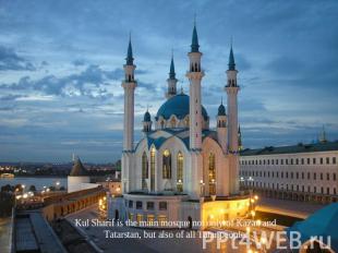 Kul Sharif is the main mosque not only of Kazan and Tatarstan, but also of all T