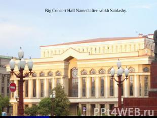 Big Concert Hall Named after salikh Saidashy.