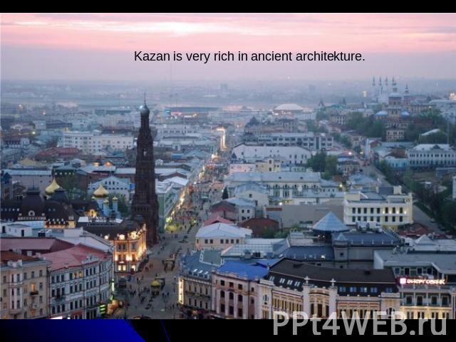 Kazan is very rich in ancient architekture.
