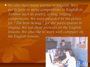 We also have many parties in English. We participate in many competitions in Eng