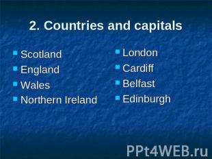 2. Countries and capitals ScotlandEngland Wales Northern Ireland LondonCardiffBe