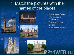 4. Match the pictures with the names of the places Buckingham PalaceThe Houses o