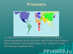 Prisoners In 2006 there were an estimated 9.3 million people in prison worldwide