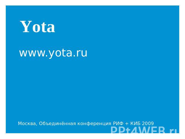Yota www.yota.ruМосква, Объединённая конференция РИФ + КИБ 2009
