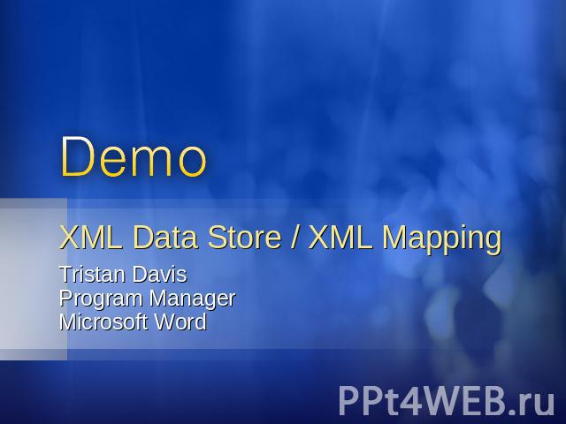 XML Data Store / XML Mapping Tristan DavisProgram ManagerMicrosoft Word