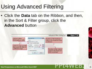 Using Advanced Filtering Click the Data tab on the Ribbon, and then, in the Sort