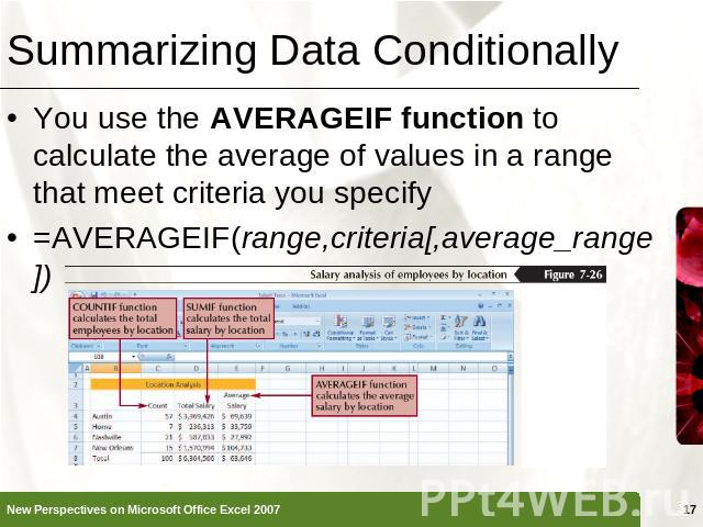 Summarizing Data Conditionally You use the AVERAGEIF function to calculate the average of values in a range that meet criteria you specify=AVERAGEIF(range,criteria[,average_range])