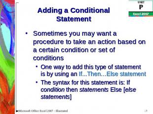 Adding a Conditional Statement Sometimes you may want a procedure to take an act