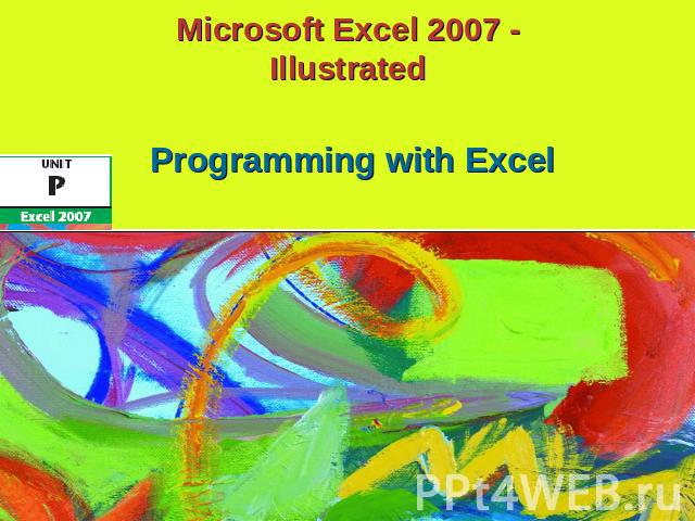 Microsoft Excel 2007 -Illustrated Programming with Excel