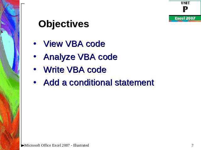 Objectives View VBA codeAnalyze VBA codeWrite VBA codeAdd a conditional statement