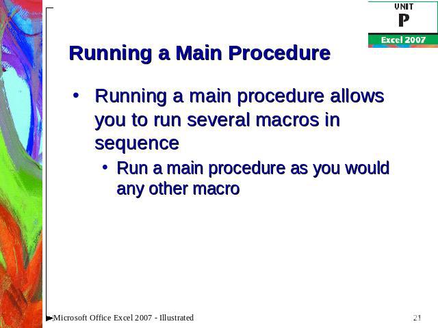 Running a Main Procedure Running a main procedure allows you to run several macros in sequenceRun a main procedure as you would any other macro