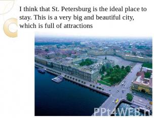 I think that St. Petersburg is the ideal place to stay. This is a very big and b