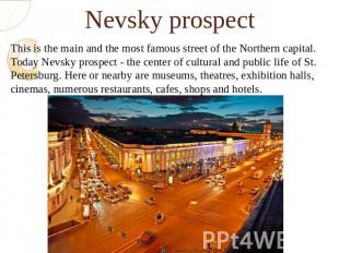 Nevsky prospectThis is the main and the most famous street of the Northern capit