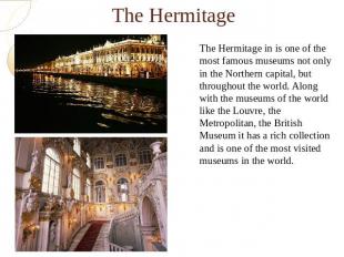 The HermitageThe Hermitage in is one of the most famous museums not only in the