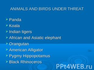 ANIMALS AND BIRDS UNDER THREATPandaKoalaIndian tigersAfrican and Asiatic elephan